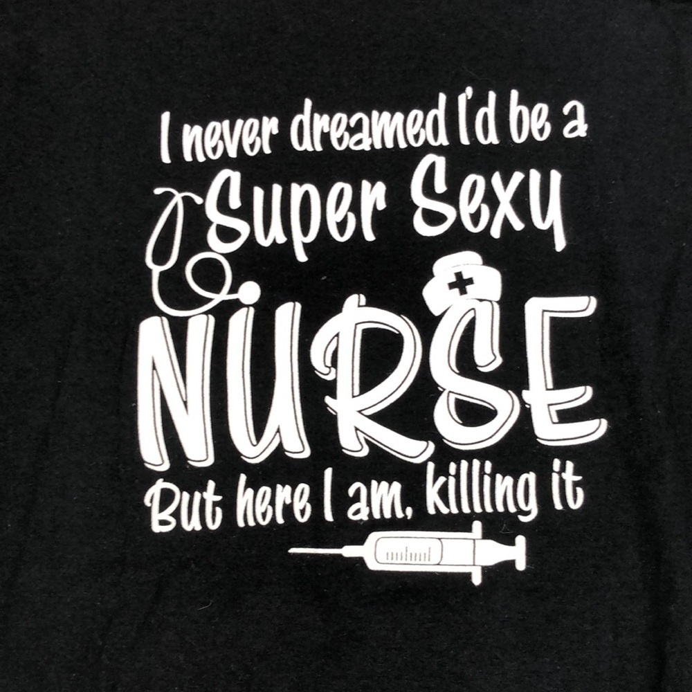 Gildan Ultra Cotton Size XL “I Never Dreamed I’d Be a Super Sexy Nurse…”